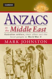 Anzacs in the Middle East : Australian Soldiers, their Allies and the Local People in World War II Clearance Geniue Stockist