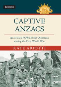 Captive Anzacs : Australian POWs of the Ottomans during the First World War Buy Cheap 2025
