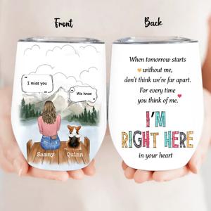 Personalized Memorial Pet Wine Tumbler - Gift Idea For Loss Of Pet with up to 3 Pets - For Every Time You Think Of Me I'm Right Here Cheap Sale New Arrival