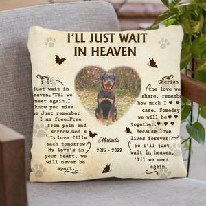 Custom Photo Pillow Cover - Memorial Gift Idea for Dog Lover - I'll Just Wait In Heaven For Sale Online