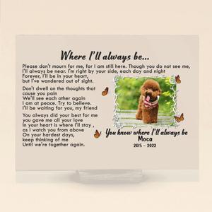 Custom Photo Memorial Pet Acrylic Plaque - Memorial Gift Idea - Where I'll Always Be Outlet Reliable