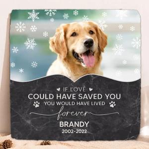 Custom Personalized Memorial Pet Photo Square Lithograph - Memorial Gift Idea For Dog/Cat/Horse Owners - If Love Could Have Saved You You Would Have Lived Forever Free Shipping View