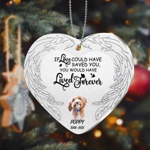 Custom Personalized Memorial Photo Aluminum Ornament - Memorial Gift Idea For Pet Lover - If Love Could Have Saved You You Would Have Lived Forever For Sale Wholesale Pice