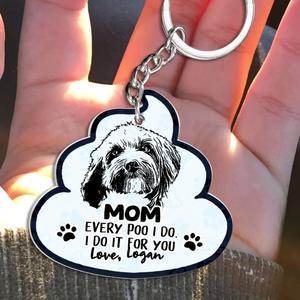 Custom Personalized Dog Photo Acrylic Keychain - Mother's Day Gift for Dog Owners/ Poo Gift From Dog - Mom Every Poo I Do I Do It For You Affordable Online