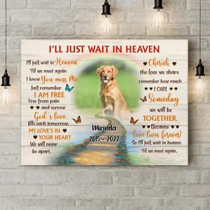Personalized Dog Memorial Canvas - Custom Photo Dog - Loss Gifts for Dog Owners - I'll Just Wait In Heaven Big Discount Online