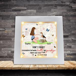Custom Personalized Memorial Dog Mom Frame With Led - Memorial Gift For Dog Mom/ Dog Lovers - Don't Forget Somewhere Between Hello And Goodbye, There Was Love So Much Love Comfortable