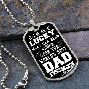 Dog Tag For Dad, I'm As Lucky As Can Be For The World's Best DAD Belongs To Me Cheap With Credit Card