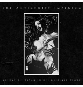 THE ANTICHRIST IMPERIUM - 'Volume III: Satan In His Original Glory' CD Outlet Explore