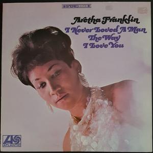 Aretha Franklin - I Never Loved A Man The Way I Love You Largest Supplier