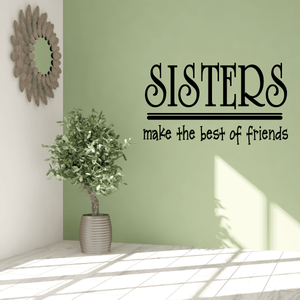 Sisters make the best of friends Wall Decal Shop Offer
