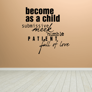 Become as a child submissive meek humble patient full of love Wall Decal Best Place Online