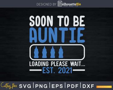 Soon To Be Auntie Loading Please Wait Est 2021 Svg Png Craft Cut Files Factory Outlet For Sale