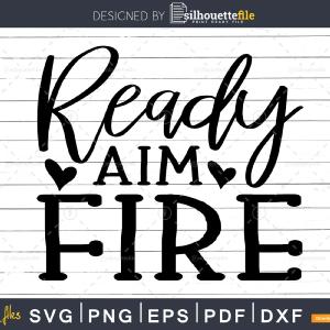 Ready Aim Fire svg Funny Cricut Files Cheap Pice Original