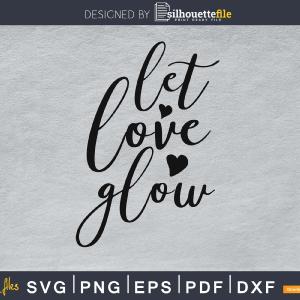 Let Love Glow SVG PNG digital cut cutting files Free Shipping Cheap