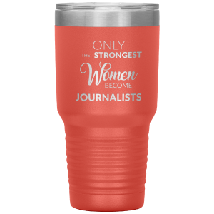 Gifts for Journalists Journalism Tumbler Only the Strongest Women Become Journalists Travel Coffee Cup 30oz BPA Free Cheap Original