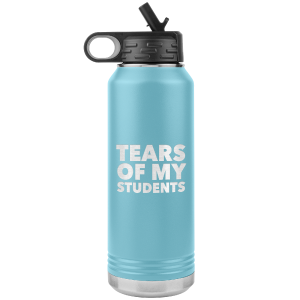 Funny Teacher Gift Tears of My Students Insulated Water Bottle Tumbler 32oz BPA Free Comfortable