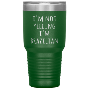 Brazil Tumbler I'm Not Yelling I'm Brazilian Funny Travel Coffee Cup 30oz BPA Free Cheapest Pice For Sale