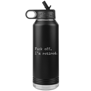 Funny Retirement Gift Fuck Off I'm Retired Insulated Water Bottle Tumbler 32oz BPA Free Recommend For Sale