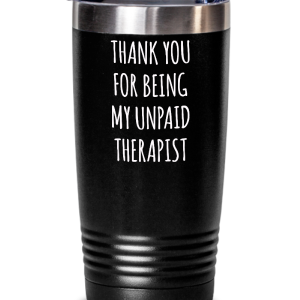 Thank You for Being My Unpaid Therapist Insulated Drink Tumbler Travel Cup Funny Gift Outlet Store Cheap Online