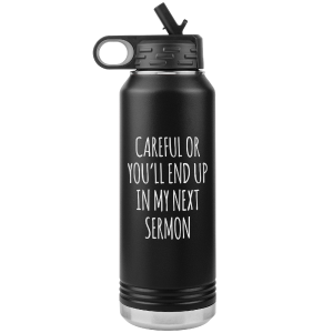 Preacher Gift Careful or You'll End Up in My Sermon Funny Minister Pastor Missionary Insulated Water Bottle 32oz BPA Free Discount Codes Really Cheap