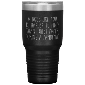 A Boss Like You is Harder to Find Than Toilet Paper During a Pandemic Tumbler Mug Travel Coffee Cup 30oz BPA Free New Arrival For Sale