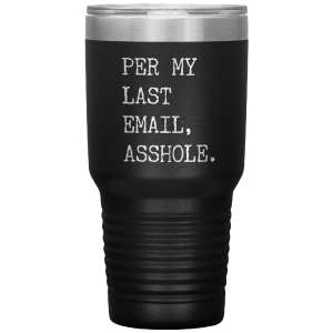 Per My Last Email Funny Coworker Gift for Boss Per My Previous Email Tumbler Insulated Hot Cold Travel Coffee Cup BPA Free Discount Authentic