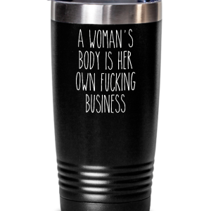A Woman's Body is Her Own Fucking Business Insulated Drink Tumbler Travel Cup Feminist Gift With Credit Card Cheap Pice