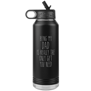 Father's Day Gifts Being My Dad Is Really the Only Gift You Need Water Bottle Insulated Tumbler 32oz BPA Free Discount Pices