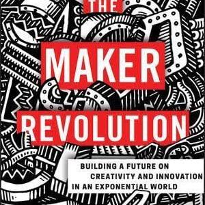 The Maker Revolution: Building a Future on Creativity and Innovation in an Exponential World Outlet 2025 Newest