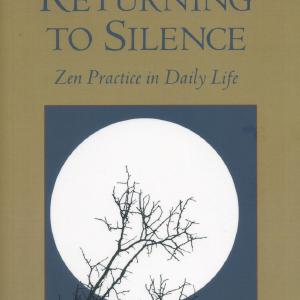 Returning to Silence: Zen Practice in Everyday Life How Much