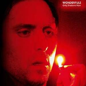 Wonderfuls - Only Shadows Now Exclusive Online