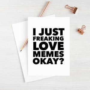 I Just Freaking Love Memes Okay Free Shipping Limited Edition