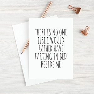 There Is No One Else I Would Rather Have Farting In Bed Beside Me Sale Deals