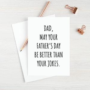Dad May Your Father's Day Be Better Than Your Dad Jokes Quality Original