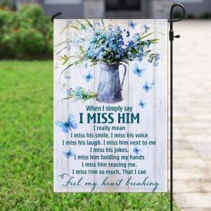 When I Simply Say I Miss Him Garden Flag Buy Cheap Fake