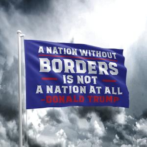 A Nation Without Borders Trump Quote Flag High Quality Cheap Pice