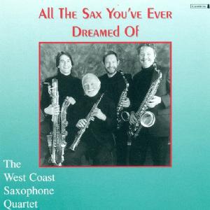WEST COAST SAXOPHONE QUARTET: All the Sax You've Ever Dreame Pre Order For Sale