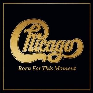 Chicago - Born For This Moment Cheap Online Store