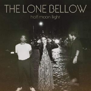 The Lone Bellow - Half Moon Light Sale Lowest Pice