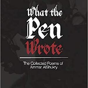 What The Pen Wrote: The Collected Poems of Ammar AlShukry (100 % of profits to be donated) Clearance Newest