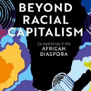 Beyond Racial Capitalism Co-operatives in the African Diaspora Free Shipping Best