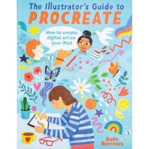 Illustrator's Guide to Procreate: How to Make Digital Art on Your iPad Exclusive Online
