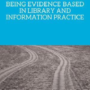 Being Evidence Based in Library and Information Practice - Hardback Free Shipping Manchester