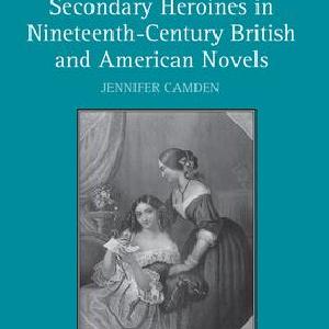 Secondary Heroines in Nineteenth-Century British and American Novels - Paperback / softback Free Shipping The Cheapest