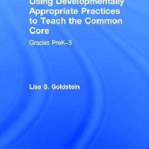 Using Developmentally Appropriate Practices to Teach the Common Core - Hardback Outlet Geniue Stockist