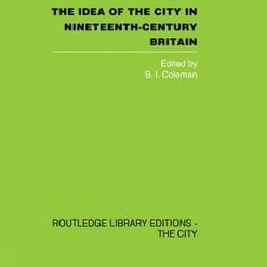 Idea of the City in Nineteenth-Century Britain Quality Free Shipping Low Pice