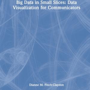 Big Data in Small Slices: Data Visualization for Communicators Latest