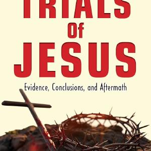 The Trials of Jesus: Evidence, Conclusions and Aftermath Perfect