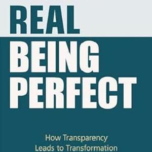 Being Real Being Perfect: How Transparency leads to Transformation Shop For Cheap Pice