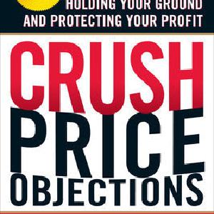 Crush Price Objections: Sales Tactics for Holding Your Ground and Protecting Your Profit Perfect